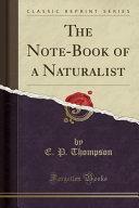 The Note-Book of a Naturalist by E.P. Thompson