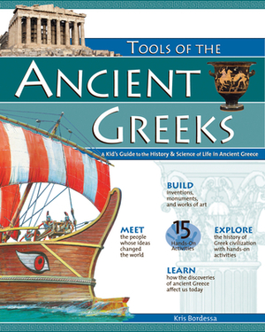 Tools of the Ancient Greeks: A Kid's Guide to the History & Science of Life in Ancient Greece by Kris Bordessa