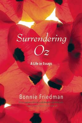 Surrendering Oz: A Life in Essays by Bonnie Friedman