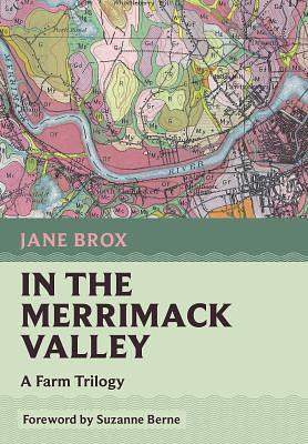 In the Merrimack Valley: A Farm Trilogy by Jane Brox