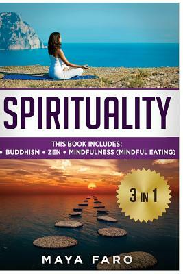 Spirituality: Buddhism, Zen and Mindfulness (Mindful Eating) by Maya Faro