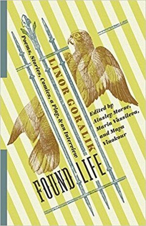 Found Life: Poems, Stories, Comics, a Play, and an Interview by Maya Vinokour, Ainsley Morse, Linor Goralik, Maria Vassileva