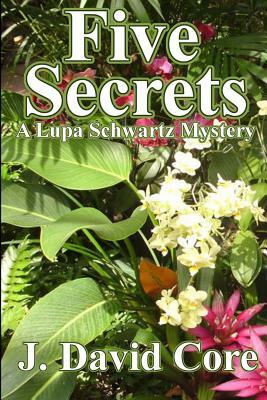 Five Secrets: A Lupa Schwartz Mystery by J. David Core