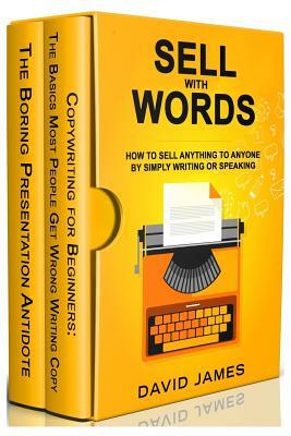 Sell with Words: How to Sell Anything to Anyone by Simply Writing or Speaking by David James