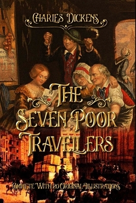 The Seven Poor Travellers: Complete With 20 Original Illustrations by Charles Dickens