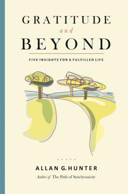 Gratitude and Beyond: Five Insights for a Fulfilled Life by Allan G. Hunter