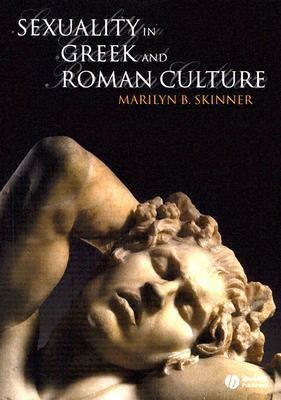 Sexuality in Greek and Roman Culture by Marilyn B. Skinner