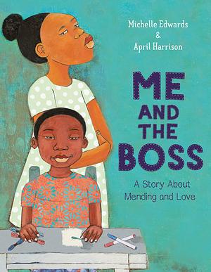 Me and the Boss: A Story About Mending and Love by Michelle Edwards, April Harrison
