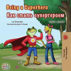 Being a Superhero: English Russian Bilingual Book by Kidkiddos Books, Liz Shmuilov