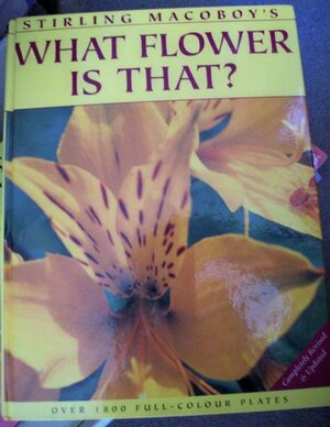 Stirling Macoby's What Flower Is That? by Stirling Macoboy