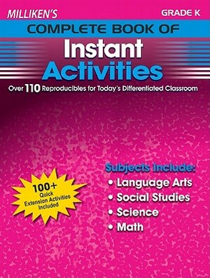 Milliken's Complete Book of Instant Activities - Grade K: Over 110 Reproducibles for Today's Differentiated Classroom by Deborah Kopka