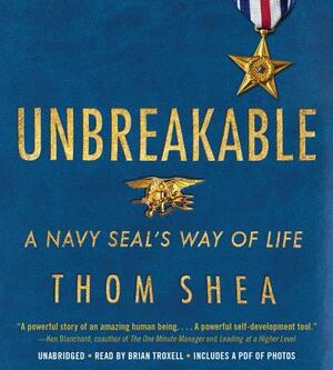 Unbreakable: A Navy Seal's Way of Life by Thom Shea