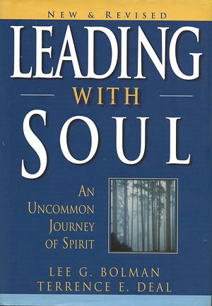 Leading with Soul: An Uncommon Journey of Spirit by Lee G. Bolman, Terrence E. Deal