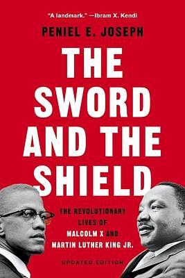 Sword and the Shield by Peniel E. Joseph, Peniel E. Joseph