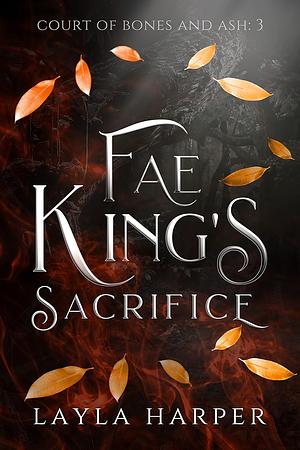 Fae King's Sacrifice by Layla Harper