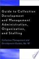 Guide to Collection Development and Management Administration, Organization, and Staffing by Mary Hovas Munroe, Peggy Johnson, John M. Haar