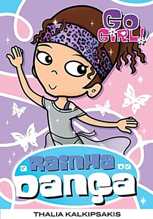 Go Girl 10 - A Rainha Dança by Thalia Kalkipsakis