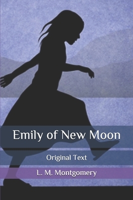 Emily of New Moon: Original Text by L.M. Montgomery