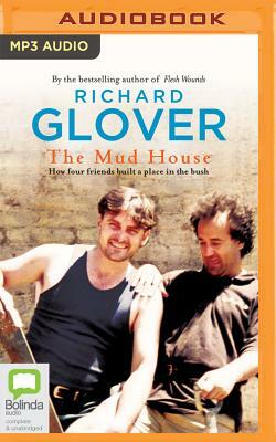The Mud House: How Four Friends Built a Place in the Australian Bush by Richard Glover