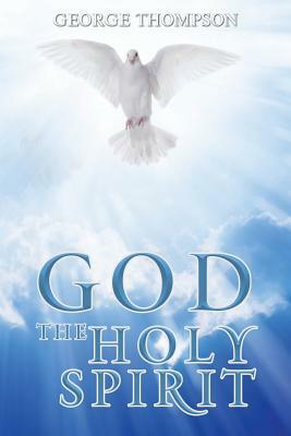 God the Holy Spirit by George Thompson