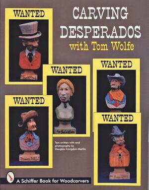 Carving Desperados with Tom Wolfe by Tom Wolfe