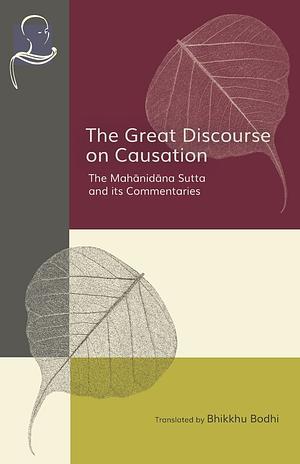 The Great Discourse on Causation: The Mahanidana Sutta and Its Commentaries by Bhikkhu Bodhi