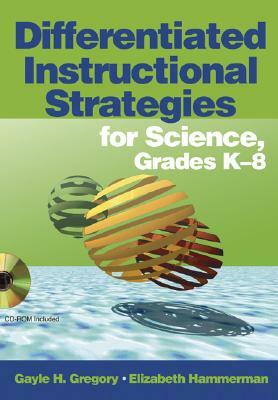 Differentiated Instructional Strategies for Science, Grades K-8 [With CDROM] by Gayle H. Gregory, Elizabeth Hammerman