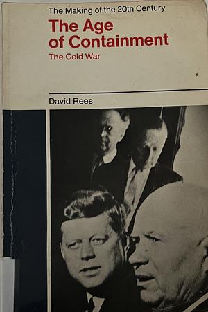 The age of containment: the cold War, 1945-1965 by David Rees