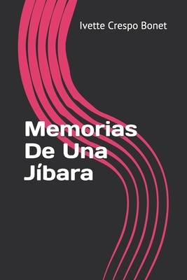 Memorias De Una Jíbara by Ivette Crespo Bonet