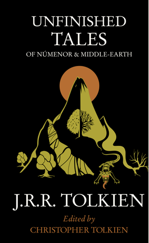 Unfinished Tales of Númenor and Middle-Earth by J.R.R. Tolkien