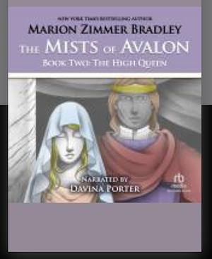 The Mists of Avalon, Book Two: The High Queen by Marion Zimmer Bradley