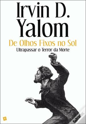 De Olhos Fixos no Sol by Irvin D. Yalom