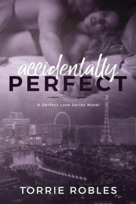 Accidentally Perfect by Torrie Robles