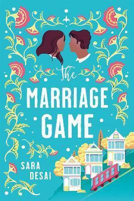 The Marriage Game: Enemies-To-lovers Like You've Never Seen Before by Sara Desai