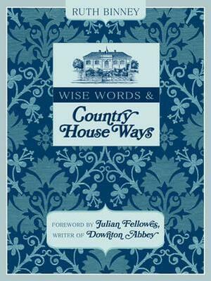 Wise Words and Country House Ways by Ruth Binney