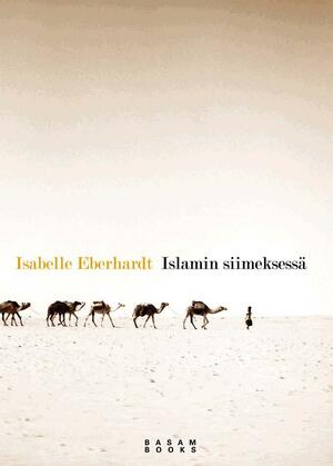 Islamin siimeksessä by Sharon Bangert, Isabelle Eberhardt