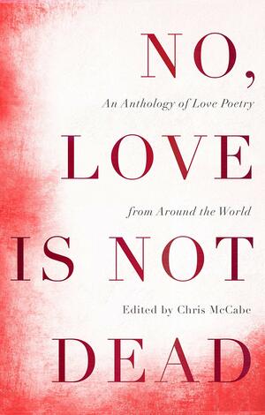 No, Love Is Not Dead by Christopher McCabe, Christopher McCabe