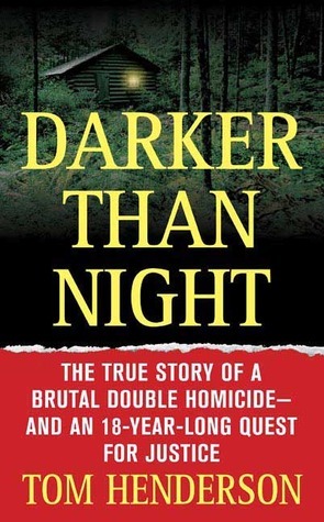 Darker than Night: The True Story of a Brutal Double Homicide and an 18-Year-Long Quest for Justice by Tom Henderson