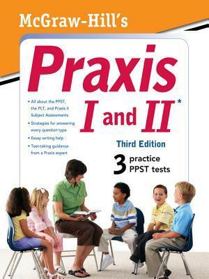 McGraw-Hill's Praxis I and II by Laurie E. Rozakis