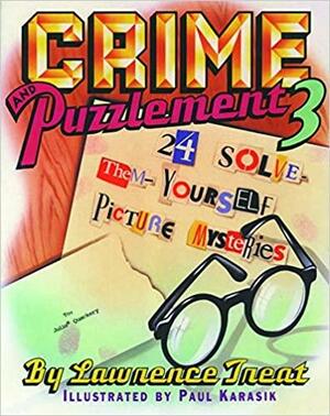 Crime and Puzzlement 3: 24 Solve-Them-Yourself Picture Mysteries by Lawrence Treat