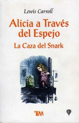 Alicia a través del espejo: La Caza del Snark (Aventuras de Alicia en el País de las Maravillas, #2) by Lewis Carroll