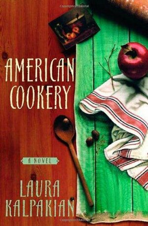 American Cookery by Laura Kalpakian