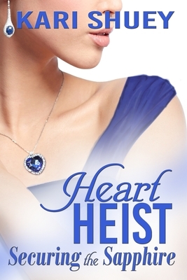 Heart Heist: Securing the Sapphire by Kari Shuey
