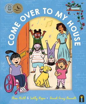 Come Over to My House: CBCA Notable Book by Sally Rippin, Eliza Hull, Daniel Gray-Barnett