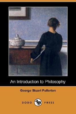 An Introduction to Philosophy (Dodo Press) by George Stuart Fullerton