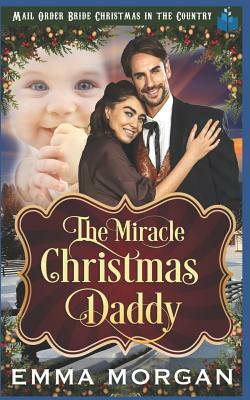 The Miracle Christmas Daddy by Emma Morgan