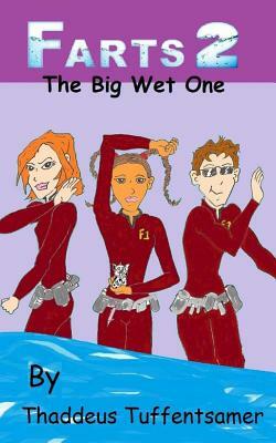 F.A.R.T.S. 2: The Big Wet One by Thaddeus Tuffentsamer
