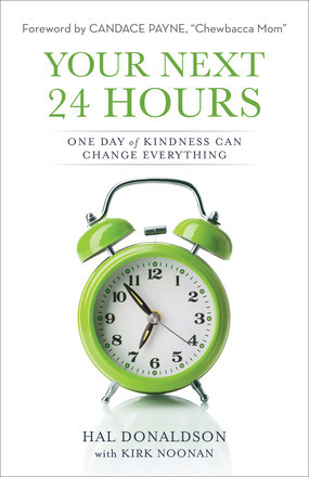 Your Next 24 Hours: One Day of Kindness Can Change Everything by Kirk Noonan, Hal Donaldson