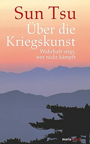 Über die Kriegskunst : wahrhaft siegt, wer nicht kämpft by Wu Sun