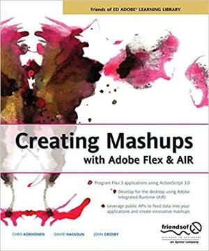 Creating Mashups with Adobe Flex and AIR by David Hassoun, Chris Korhonen, John Crosby